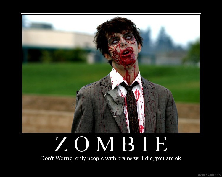 http://www.dvorak.org/blog/wp-content/uploads/2010/10/zombies-demotivational.jpg